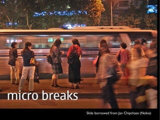 Slide borrowed from Jan Chipchase (Nokia) 