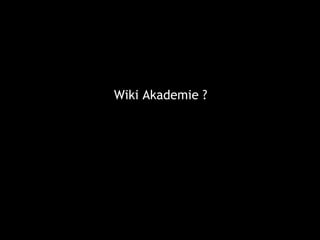 Wiki Akademie ?
 