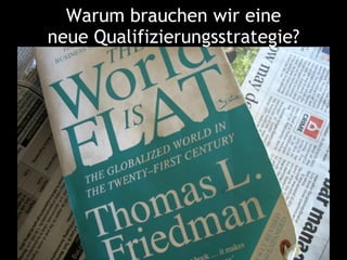 Warum brauchen wir eine
neue Qualifizierungsstrategie?
 