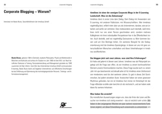 22                                                                               corporate blogging    corporate blogging                                                                 23



Corporate Blogging – Warum?                                                                            timelines ist einer der wenigen Corporate Blogs in der E-Learning
                                                                                                       Landschaft. Was ist die Zielsetzung?
                                                                                                       timelines dient in erster Linie dem Dialog. Dem Dialog mit Anwendern von
Interview mit Beate Bruns, Geschäftsführerin der time4you GmbH                                         E-Learning, mit anderen Publizisten, mit Wissenschaftlern. Wer timelines
                                                                                                       regelmäßig liest, erfährt mehr über uns als Unternehmen, darüber, wie wir ar-
                                                                                                       beiten und wofür wir eintreten. Dies insbesondere auch deshalb, weil time-
                                                                                                       lines nicht nur von einer Person geschrieben wird, sondern mehrere
                                                                                                       KollegInnen mit ihren individuellen Perspektiven hier in die Öffentlichkeit tre-
                                                                                                       ten. Auch deshalb, weil wir regelmäßig Gastautoren zu Wort kommen las-
                                                                                                       sen und um ihre Beiträge bitten. Ein weiteres Beispiel für die Dialog-
                                                                                                       orientierung sind die timelines-Spaziergänge, in denen wir uns mit ganz un-
                                                                                                       terschiedlichen Menschen unterhalten und diese Unterhaltungen in timeli-
                                                                                                       nes veröffentlichen.

          Beate Bruns, geboren 1964 in Detmold, studierte Philosophie, Physik und Mathematik in        Sie bloggen jetzt seit zwei Jahren, was sind Ihre Erfahrungen?
          München und Karlsruhe und schloss ihr Studium im Jahr 1988 mit dem M.A. ab. Nach be-
                                                                                                       Ich habe viel gelernt in diesen zwei Jahren. timelines war als Pilotprojekt an-
          ruflichen Stationen in Training, Personalentwicklung und Management gründete sie 1999
                                                                                                       gelegt und die Frage war offen, ob wir timelines zu einem kontinuierlichen
          zusammen mit Dipl.-Inform. Sven Dörr das Unternehmen time4you GmbH communication
          & learning. Beate Bruns berät und begleitet Unternehmen und öffentliche Einrichtungen        Element unserer Kommunikation machen. Diese Frage wurde nach ca. einem
          bei der Einführung und Optimierung des technologiegestützten Personal-, Trainings- und In-   Jahr mit »ja« beantwortet und aktuell sehe ich für timelines einen Zeithorizont
          formationsmanagement.                                                                        von mindestens zwei bis drei weiteren Jahren. Es gab in dieser Zeit Durst-
                                                                                                       strecken, bei jedem einzelnen Autor. Inzwischen haben wir einen gewissen
                                                                                                       Rhythmus gefunden, bei mir ist timelines fast immer im Hinterkopf mit der
                                                                                                       Frage »Worüber erzähle oder berichte ich als nächstes?«, und wir haben viele
                                                                                                       Ideen für weitere Initiativen.


                                                                                                       Was haben Sie erreicht?
                                                                                                       Die monatlichen Auswertungen zeigen uns, dass der Kreis der Leser und Be-
                                                                                                       sucher von timelines sich stetig erweitert – das ist natürlich sehr schön. Wir
                                                                                                       haben in den vergangenen Wochen ein paar weitere nutzerorientierte Funk-
                                                                                                       tionen ergänzt, um diese Entwicklung auch unsererseits zu unterstützen. Ich
 