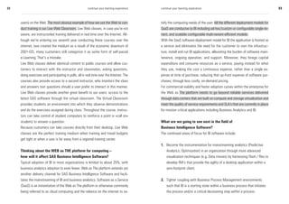 32                                                      continue your learning experience   continue your learning experience                                                 33



     users) on the Web. The most obvious example of how we use the Web to con-              tisfy the computing needs of the user. All the different deployment models for
     duct training is our Live Web Classroom. Live Web classes, in case you’re not          SaaS are conducive to BI including ad-hoc/custom or configurable single-te-
     aware, are instructorled training delivered in real time over the Internet. Alt-       nant, and scalable configurable multi-tenant-efficient models.
     hough we’re entering our seventh year conducting these courses over the                With the SaaS software deployment model for BI the application is hosted as
     internet, (we created the medium as a result of the economic downturn of               a service and eliminates the need for the customer to own the infrastruc-
     2001-02), many customers still categorize it as some form of self-paced                ture, install and run BI applications, alleviating the burden of software main-
     e-Learning. That’s a mistake.                                                          tenance, ongoing operation, and support. Moreover, they forego capital
     Live Web classes deliver identical content to public courses and allow cus-            expenditure and consume resources as a service, paying instead for what
     tomers to interact with the instructor and classmates, asking questions,               they use, making the cost a continuous expense, rather than a single ex-
     doing exercises and participating in polls, all in real time over the Internet. The    pense at time of purchase, reducing that up-front expense of software pur-
     courses also provide access to a second instructor, who monitors the class             chases, through less costly, on-demand pricing.
     and answers text questions should a user prefer to interact in this manner.            For commercial viability and faster adoption curves within the enterprise for
     Live Web classes provide another great benefit to our users: access to the             the Web as The platform needs to go beyond reliable services delivered
     latest SAS software through the virtual classroom. The Virtual Classroom               through data centers that are built on compute and storage virtualization and
     provides students an environment into which they observe demonstrations                meet the quality of service requirements and SLA’s that are currently in place
     and do the exercises assigned during class. Throughout the course, instruc-            for mission critical applications including Business Analytics and BI.
     tors can take control of student computers to reinforce a point or »call on»
     students to answer a question.                                                         What are we going to see next in the field of
     Because customers can take courses directly from their desktop, Live Web               Business Intelligence Software?
     classes are the perfect training medium when training and travel budgets               The continued areas of focus for BI software include:
     get tight or when a user is far away from a regional training center.
                                                                                            1. Become the instrumentation for mainstreaming analytics (Predictive
     Thinking about the WEB as THE platform for computing –                                    Analytics, Optimization) in an organization through more advanced
     how will it affect SAS Business Intelligence Software?                                    visualization techniques (e.g. Data movies) by harnessing Flash / Flex to
     Typical adoption of BI in most organizations is limited to about 25%, with                develop RIA’s that provide the agility of a desktop application within a
     business analytics adoption to even fewer. Web as The platform extends yet                zero-footprint client.
     another delivery channel for SAS Business Intelligence Software and facili-
     tates the mainstreaming of BI and business analytics. Software as a Service            2. Tighter coupling with Business Process Management environments
     (SaaS) is an instantiation of the Web as The platform or otherwise commonly               such that BI is a starting state within a business process that initiates
     being referred to as cloud computing and the reliance on the internet to sa-              the process and/or a critical decisioning step within a process.
 