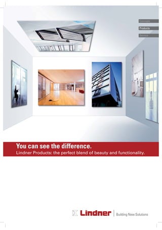 Concepts

                                                                 Products

                                                                 Service




You can see the difference.
Lindner Products: the perfect blend of beauty and functionality.




                                                 Building New Solutions
 