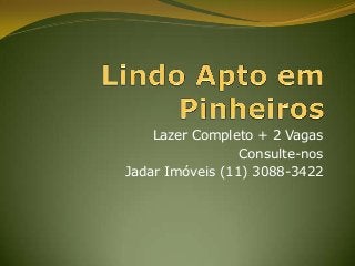 Lazer Completo + 2 Vagas
Consulte-nos
Jadar Imóveis (11) 3088-3422

 