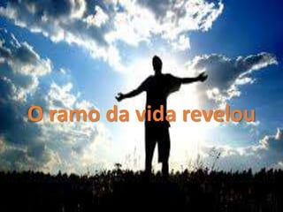 O ramo da vida revelou
 