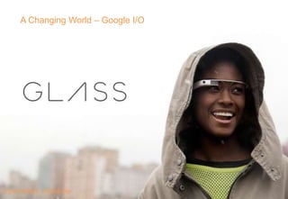 A Changing World – Google I/O

@precedent @lindzeiy

 