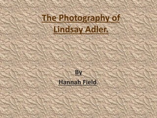 The Photography of
Lindsay Adler.
By
Hannah Field.
 