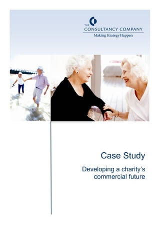 Case Study
Developing a charity’s
   commercial future
 
