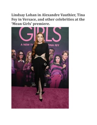Lindsay Lohan in Alexandre Vauthier, Tina
Fey in Versace, and other celebrities at the
‘Mean Girls’ premiere.
 