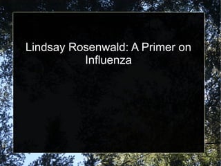 Lindsay Rosenwald: A Primer on
Influenza
 