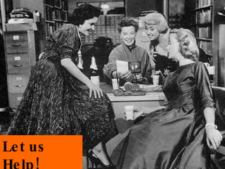Let us Help!