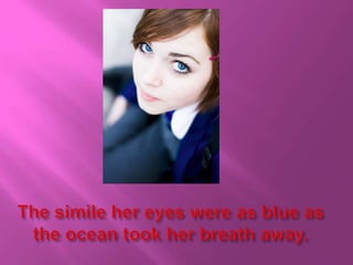 The simile her eyes were as blue as the ocean took her breath away.