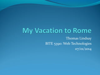 Thomas Lindsay
BITE 5390: Web Technologies
07/01/2014
 