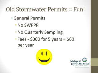 •General Permits
•No SWPPP
•No Quarterly Sampling
•Fees - $300 for 5 years = $60
per year
Old Stormwater Permits = Fun!
 