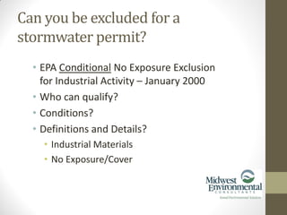 • EPA Conditional No Exposure Exclusion
for Industrial Activity – January 2000
• Who can qualify?
• Conditions?
• Definitions and Details?
• Industrial Materials
• No Exposure/Cover
Can you be excluded for a
stormwater permit?
 