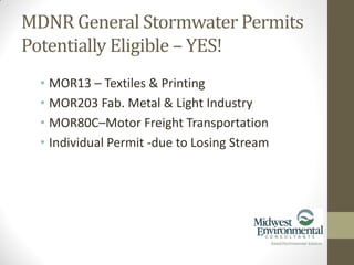 • MOR13 – Textiles & Printing
• MOR203 Fab. Metal & Light Industry
• MOR80C–Motor Freight Transportation
• Individual Permit -due to Losing Stream
MDNR General Stormwater Permits
Potentially Eligible – YES!
 