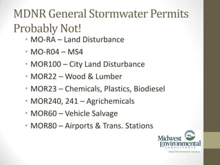 • MO-RA – Land Disturbance
• MO-R04 – MS4
• MOR100 – City Land Disturbance
• MOR22 – Wood & Lumber
• MOR23 – Chemicals, Plastics, Biodiesel
• MOR240, 241 – Agrichemicals
• MOR60 – Vehicle Salvage
• MOR80 – Airports & Trans. Stations
MDNR General Stormwater Permits
Probably Not!
 