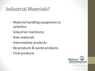 • Material handling equipment or
activities
• Industrial machinery
• Raw materials
• Intermediate products
• By-products & waste products
• Final products
Industrial Materials?
 