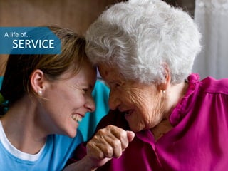 A life of…
SERVICE	
  
 