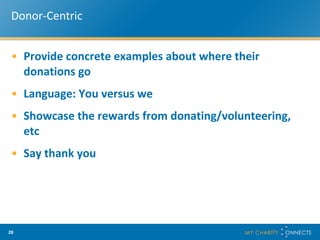 Donor-Centric Provide concrete examples about where their donations go  Language: You versus we  Showcase the rewards from donating/volunteering, etc Say thank you 