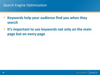 Search Engine Optimization Keywords help your audience find you when they search It’s important to use keywords not only on the main page but on every page 