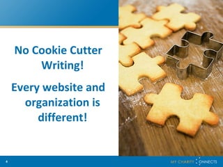 No Cookie Cutter Writing! Every website and organization is different! 