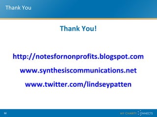 Thank You Thank You! http://notesfornonprofits.blogspot.com www.synthesiscommunications.net www.twitter.com/lindseypatten 