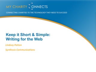 Keep it Short & Simple:  Writing for the Web Lindsey Patten Synthesis Communications 