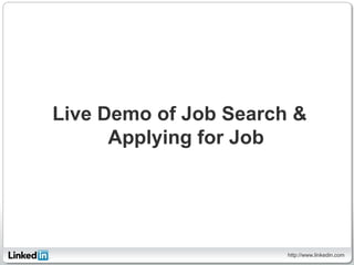Live Demo of Job Search &
      Applying for Job




                       http://www.linkedin.com
 