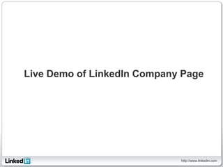 Live Demo of LinkedIn Company Page




                             http://www.linkedin.com
 