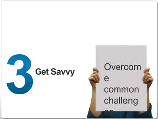 Overcom
Get Savvy
            e
            common
            challeng
            es   http://www.linkedin.com
 