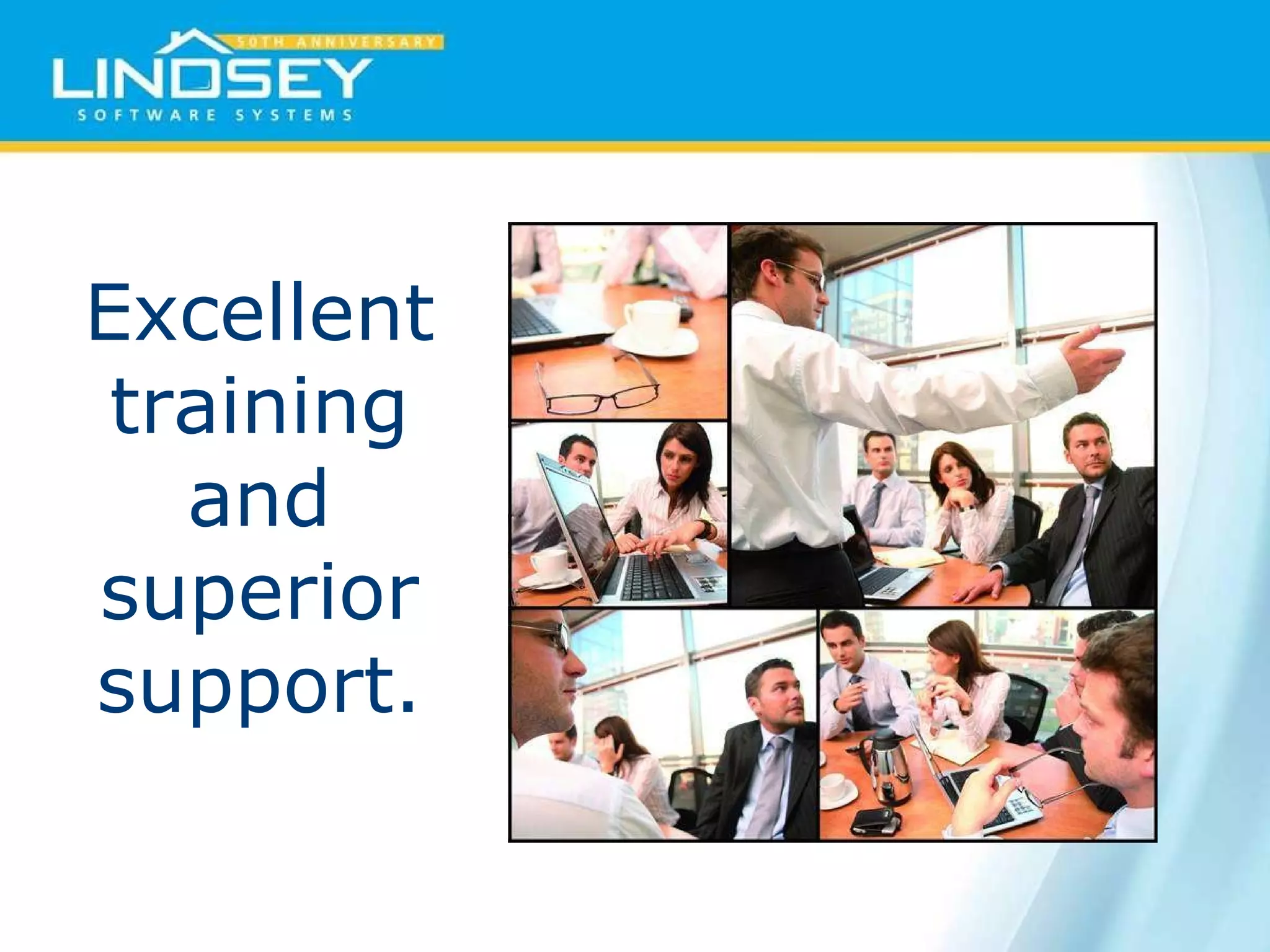 Excellent training and superior support. 