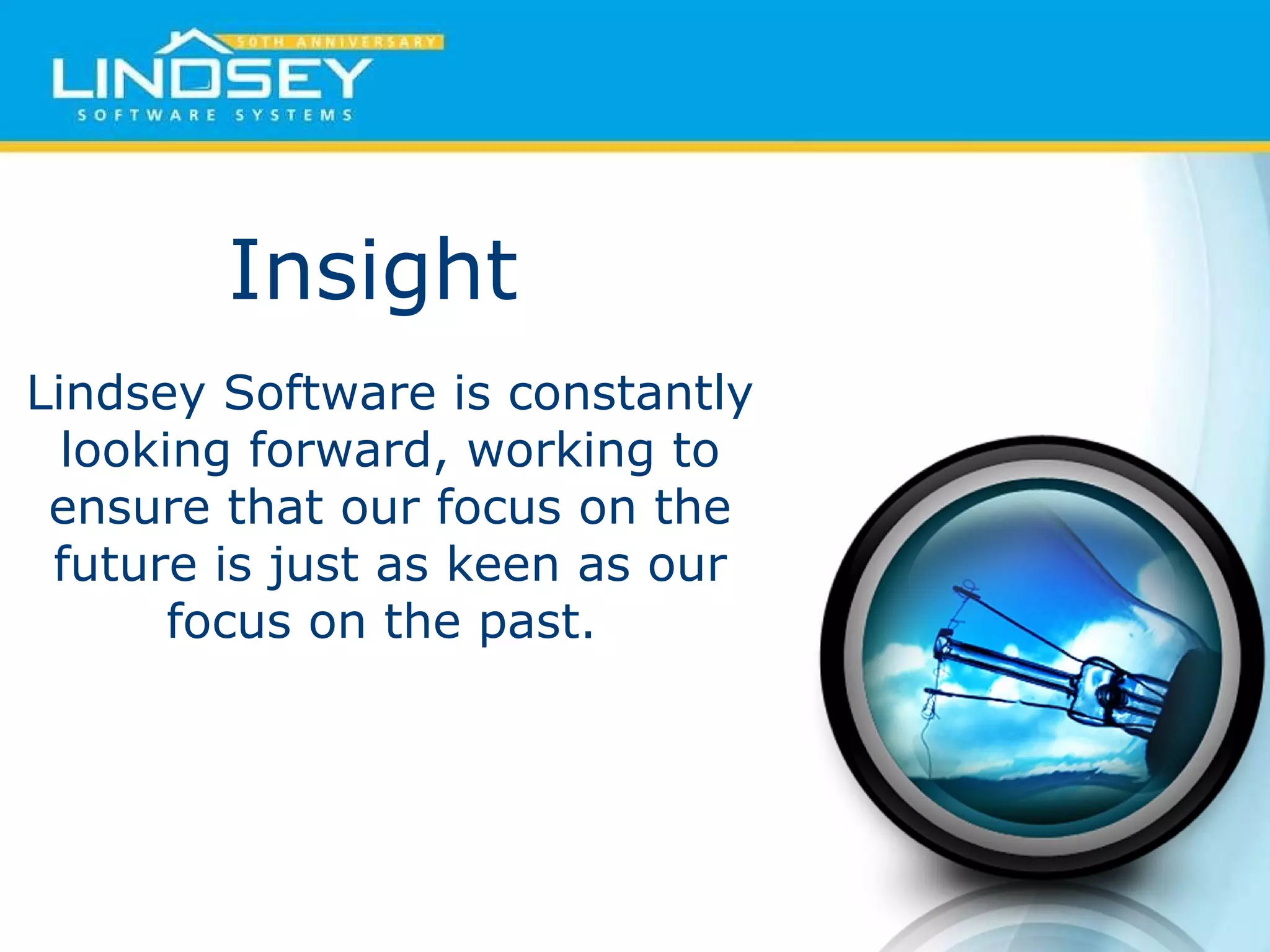 Insight  Lindsey Software is constantly looking forward, working to ensure that our focus on the future is just as keen as our focus on the past.  