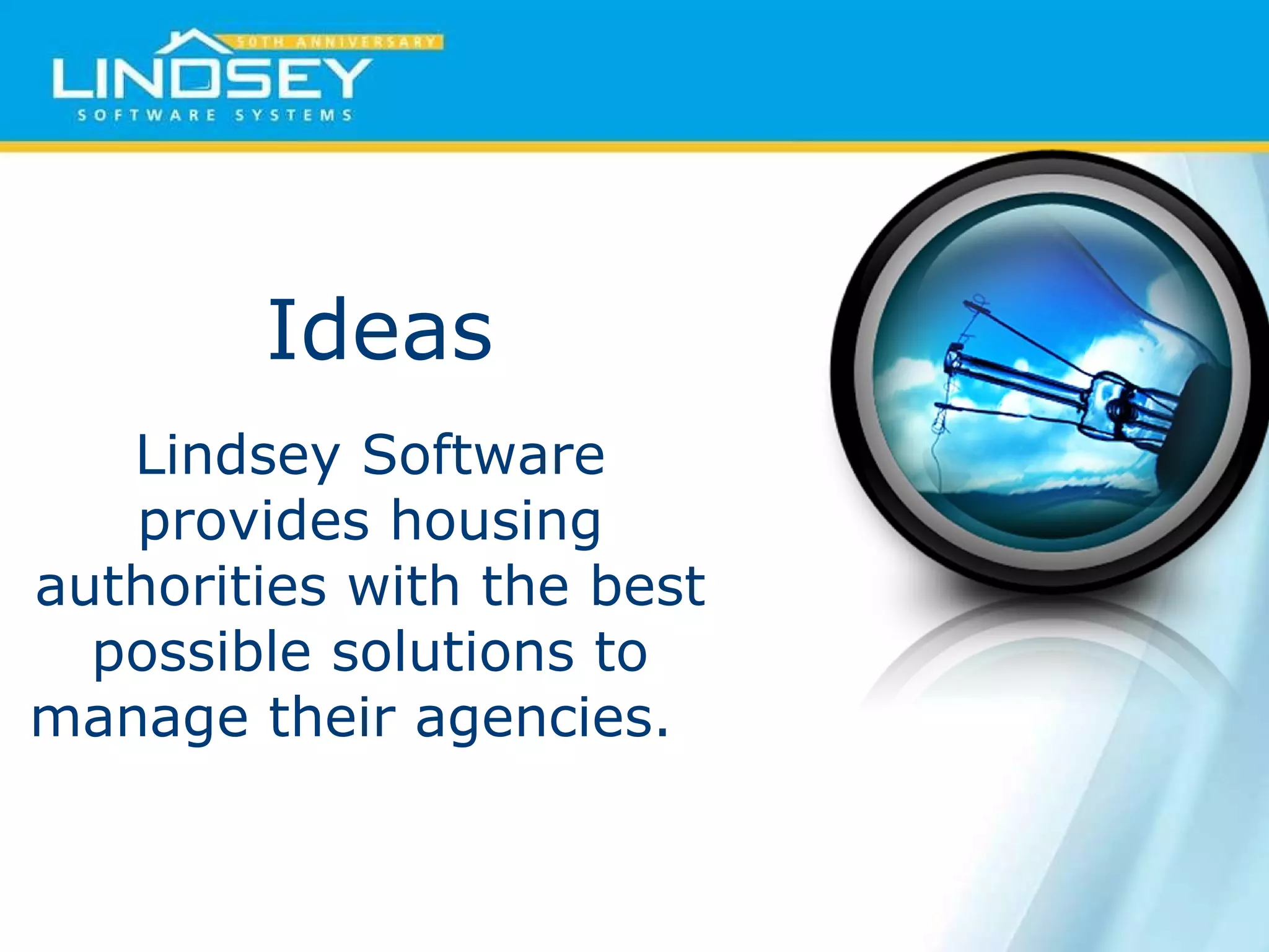 Ideas Lindsey Software provides housing authorities with the best possible solutions to manage their agencies.  