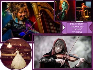 Phantom of
the Opera-
Lindsey
Stirling
 