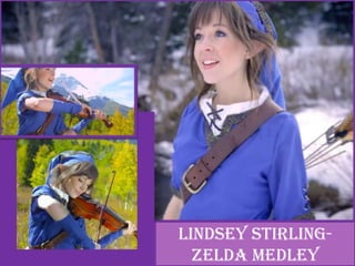 Lindsey Stirling-
Zelda Medley
 