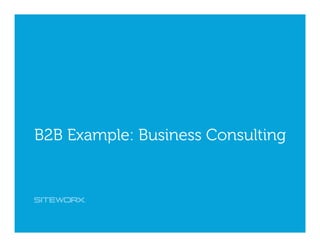 @lindroux @siteworx #contentmarketing
B2B Example: Business Consulting
 