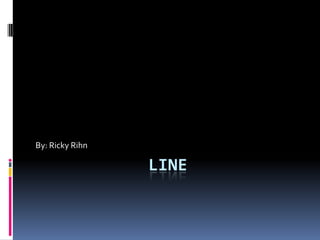 LINE By: Ricky Rihn 