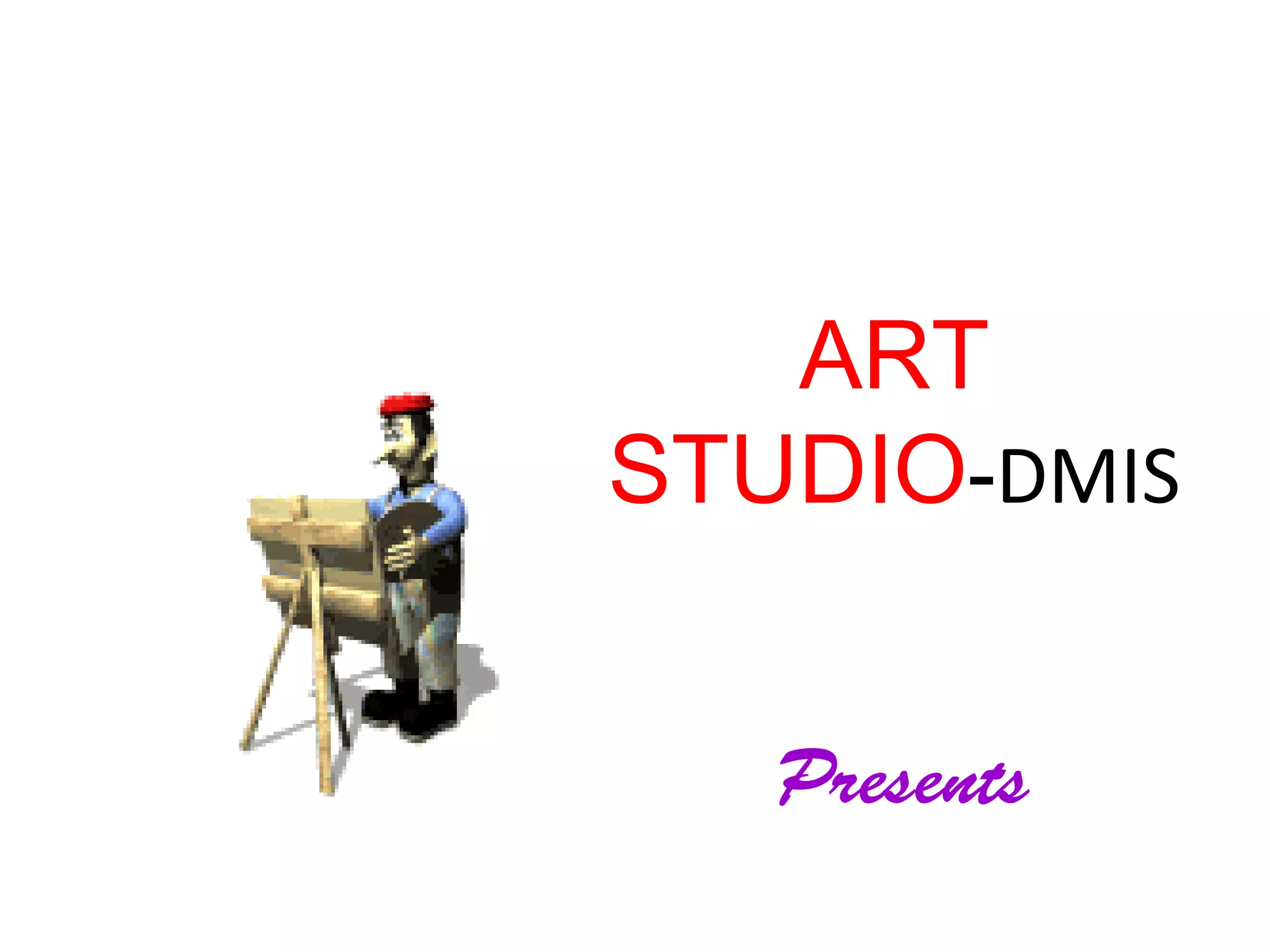 ART
STUDIO-DMIS


   Presents
 
