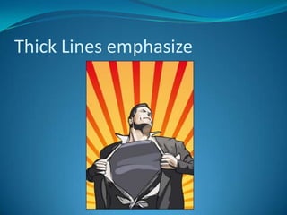Thick Lines emphasize
 