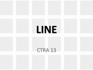 LINE 
CTRA 13 
 