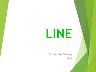 LINE
Competitive Strategy
2015
 