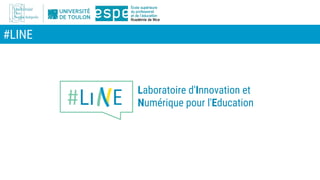 #LINE
#Li E
Laboratoire d'Innovation et
Numérique pour l'Education
 