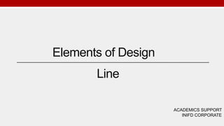 Elements of Design
ACADEMICS SUPPORT
INIFD CORPORATE
Line
 