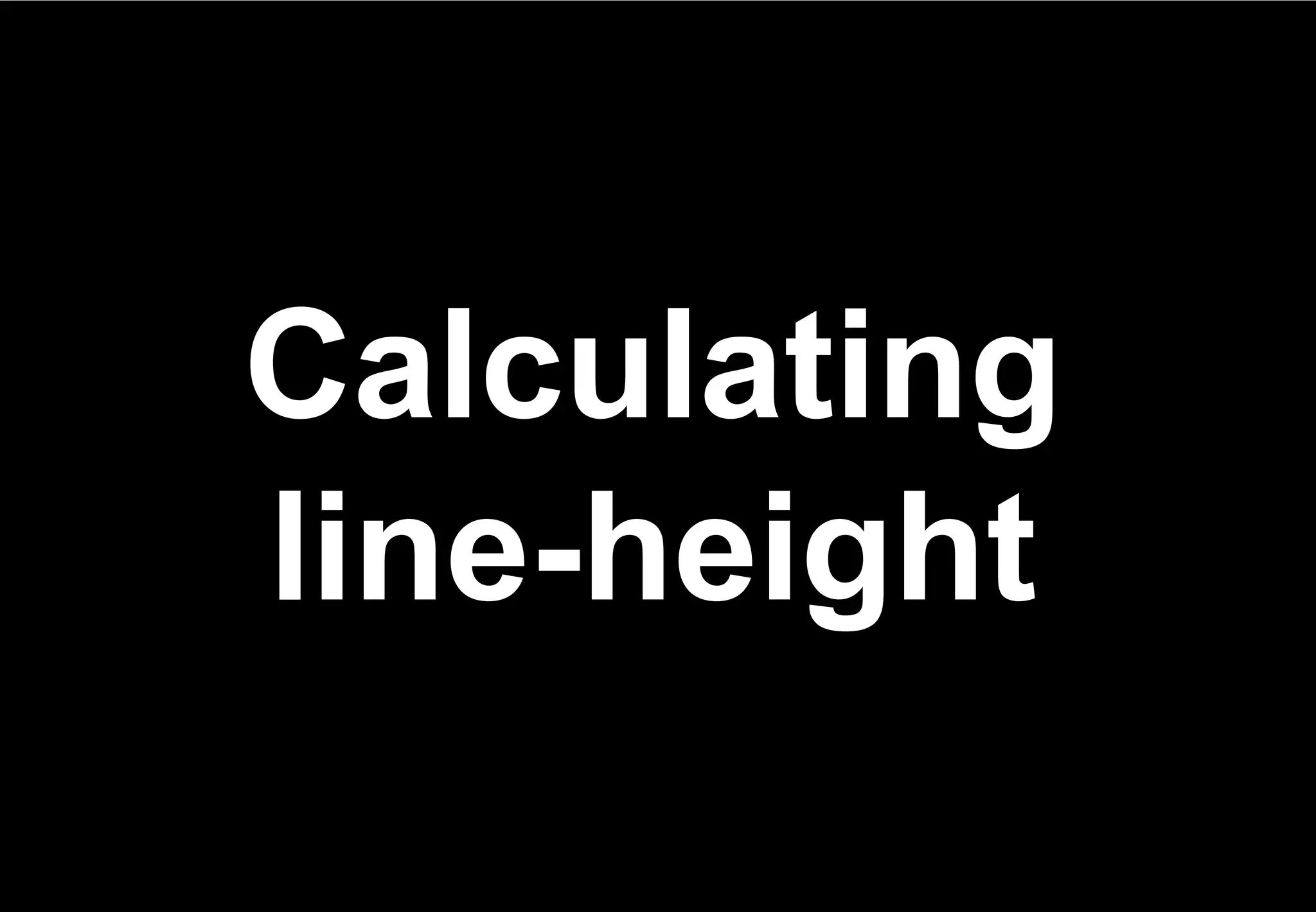 Calculating
line-height
 