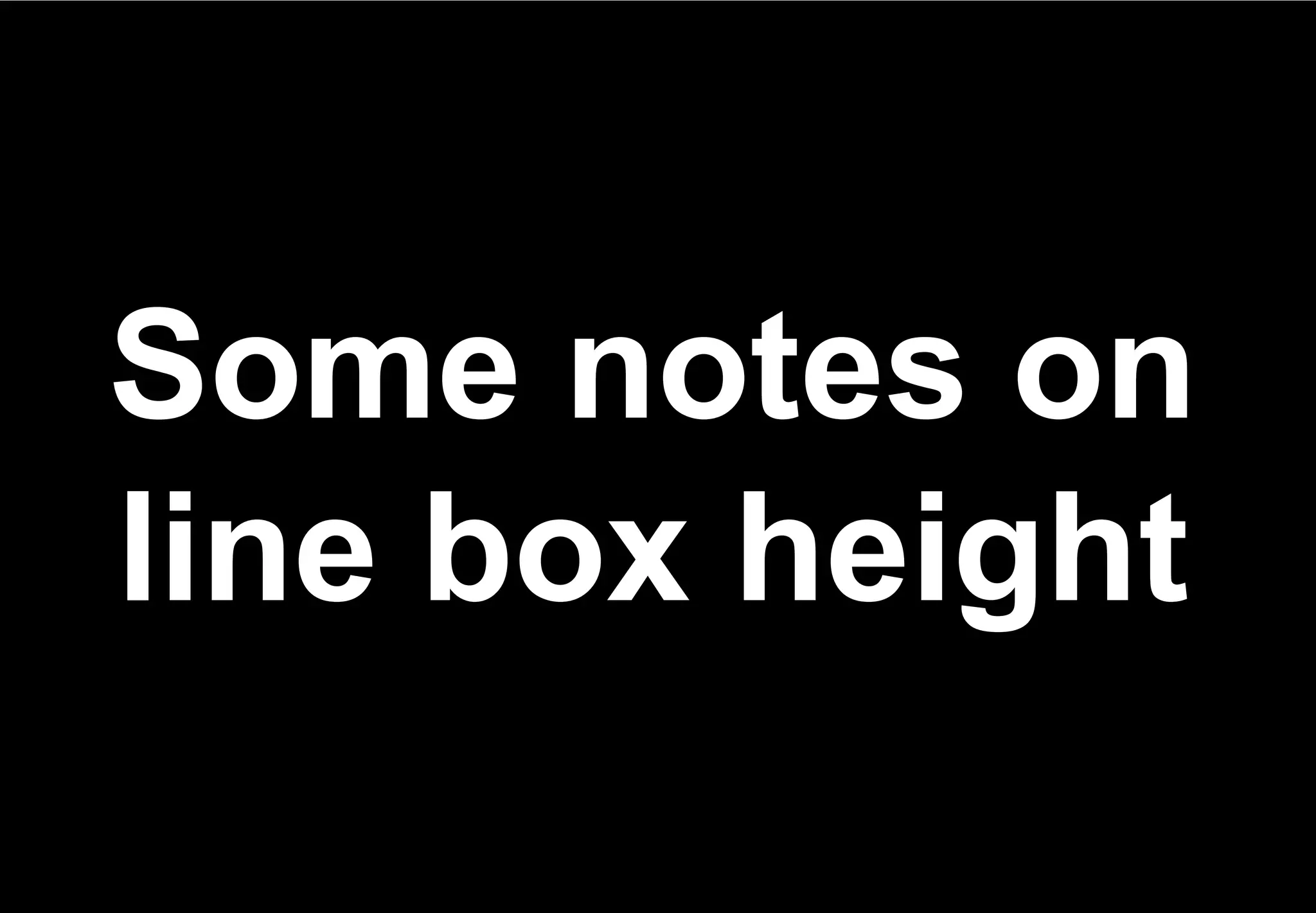 Some notes on
line box height
 
