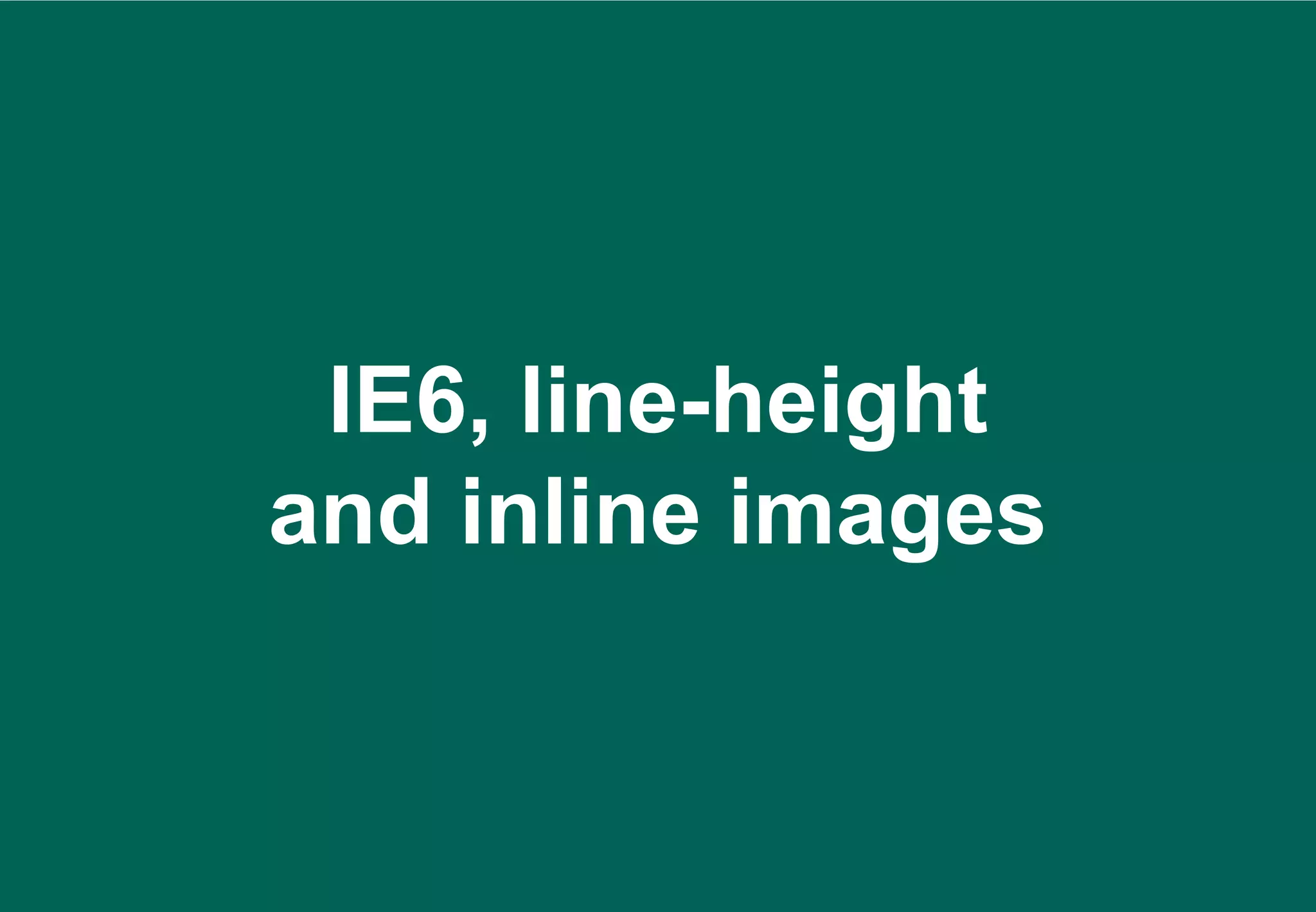 IE6, line-height
and inline images
 