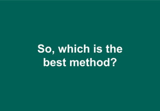So, which is the
 best method?
 