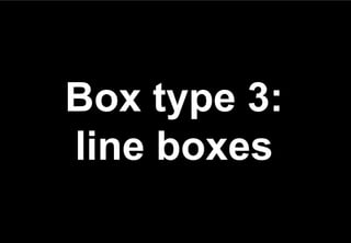Box type 3:
line boxes
 