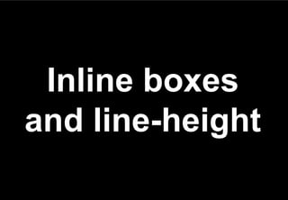Inline boxes
and line-height
 