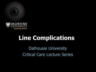 Line Complications Dalhousie University Critical Care Lecture Series 